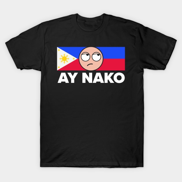 Ay Nako Pinoy Pride - Funny Filipino Philippines Shirt T-Shirt by Vector Deluxe